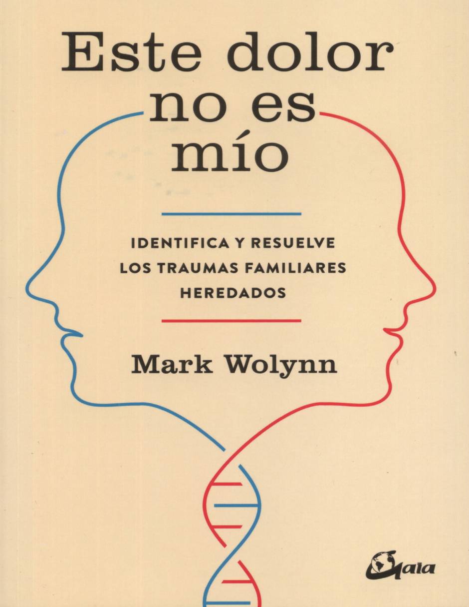 Libro Este dolor no es mío. identifica y resuelve los traumas familiares heredados de Wolynn, Mark